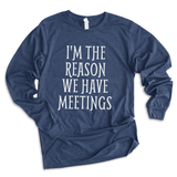 I'm The Reason We Have Meetings Bella+Canvas Long Sleeve T Shirt - Pooky Noodles