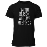 I'm The Reason We Have Meetings T Shirt - Pooky Noodles