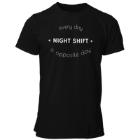 Night Shift T Shirt - Every Day Is Opposite Day for Night Shift - Pooky Noodles