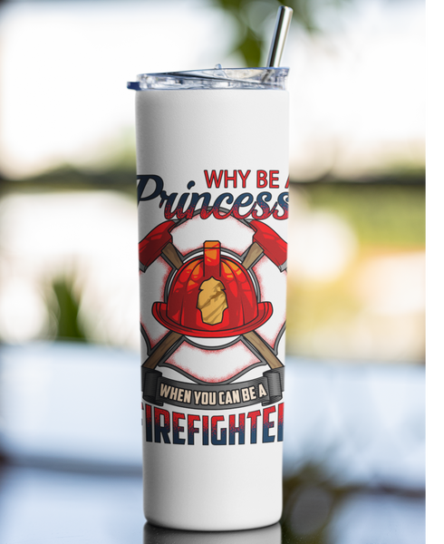 Why Be A Princess When You Can Be A Firefighter Stainless Steel 20 oz Tumbler - Cold Dinner Club
