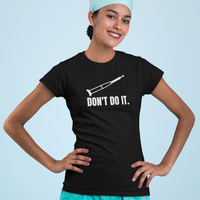 Don't Do It - Emergency Medical Humor Unisex T Shirt - Cold Dinner Club