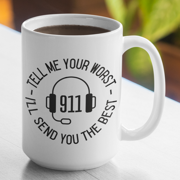 911 Tell Me Your Worst, I'll Send You The Best Large 15 Ounce Coffee Mug - Cold Dinner Club