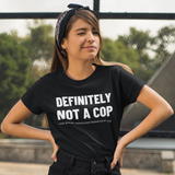 Definitely Not A Cop Funny Undercover LEO Unisex T Shirt - Cold Dinner Club